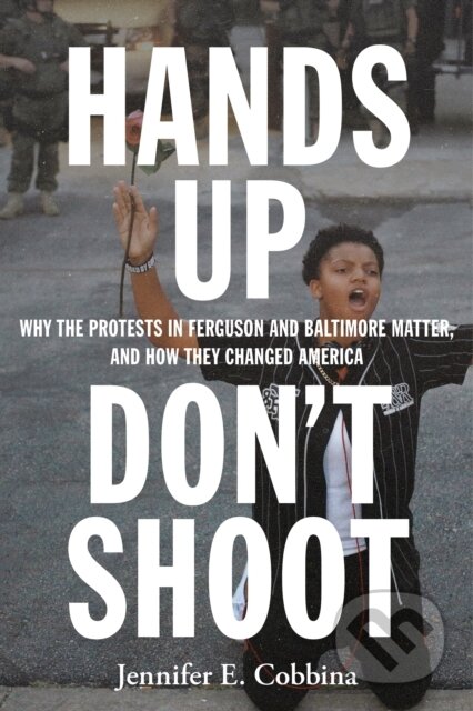 Kniha: Hands Up, Don't Shoot (Jennifer E. Cobbina). New York University Press, 2019 Kniha: Hands Up, Don't Shoot (Jennifer E. Cobbina). New York University Press, 2019