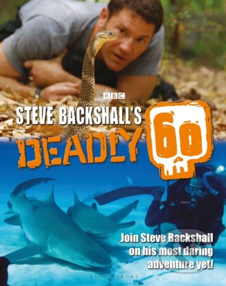 Kniha: Steve Backshall's Deadly 60 (Steve Backshall). Bloomsbury, 2018 Kniha: Steve Backshall's Deadly 60 (Steve Backshall). Bloomsbury, 2018