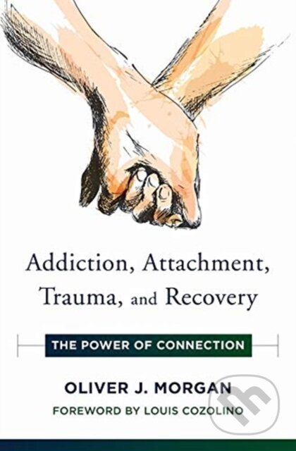 Kniha: Addiction, Attachment, Trauma and Recovery (Oliver J. Morgan). WW Norton & Co, 2019 Kniha: Addiction, Attachment, Trauma and Recovery (Oliver J. Morgan). WW Norton & Co, 2019