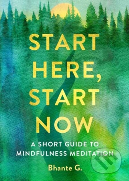 Kniha: Start Here, Start Now (Bhante Gunaratana). Wisdom Publications, 2019 Kniha: Start Here, Start Now (Bhante Gunaratana). Wisdom Publications, 2019