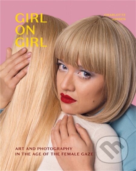Kniha: Girl on Girl (Charlotte Jansen). Laurence King Publishing, 2019 Kniha: Girl on Girl (Charlotte Jansen). Laurence King Publishing, 2019