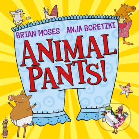 Kniha: Animal Pants (Brian Moses). Pan Macmillan, 2018 Kniha: Animal Pants (Brian Moses). Pan Macmillan, 2018