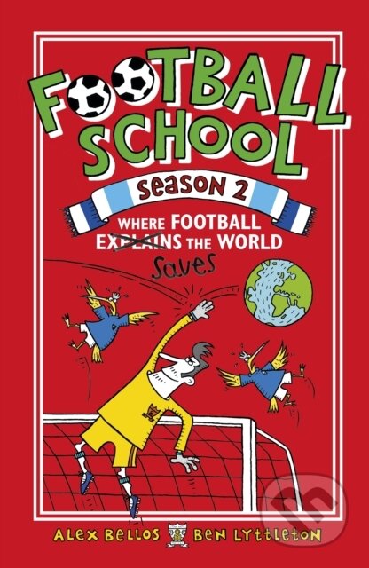 Kniha: Football School Season 2: Where Football Explains the World (Alex Bellos a Ben Lyttleton). Walker books, 2018 Kniha: Football School Season 2: Where Football Explains the World (Alex Bellos a Ben Lyttleton). Walker books, 2018