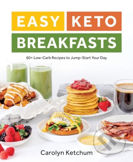 Kniha: Easy Keto Breakfasts (Carolyn Ketchum). , 2019 Kniha: Easy Keto Breakfasts (Carolyn Ketchum). , 2019