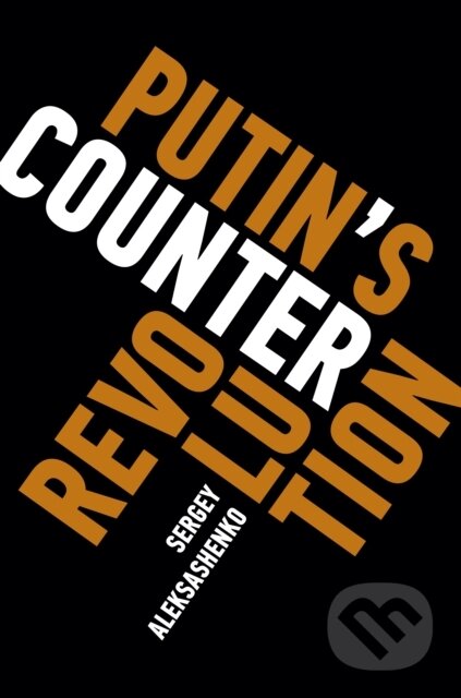 Kniha: Putin's Counterrevolution (Sergey Aleksashenko). Brookings Institution Press, 2018 Kniha: Putin's Counterrevolution (Sergey Aleksashenko). Brookings Institution Press, 2018