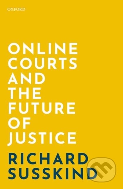 Kniha: Online Courts and the Future of Justice (Richard Susskind). Oxford University Press, 2019 Kniha: Online Courts and the Future of Justice (Richard Susskind). Oxford University Press, 2019