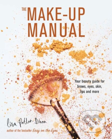 Kniha: The Make-up Manual (Lisa Potter-Dixon). Ryland, Peters and Small, 2019 Kniha: The Make-up Manual (Lisa Potter-Dixon). Ryland, Peters and Small, 2019