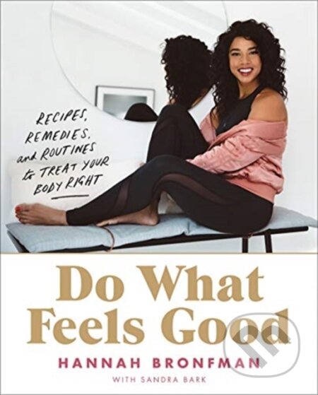 Kniha: Do What Feels Good (Hannah Bronfman). HARPER WAVE, 2019 Kniha: Do What Feels Good (Hannah Bronfman). HARPER WAVE, 2019