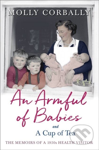 Kniha: An Armful of Babies and a Cup of Tea (Molly Corbally). John Murray, 2018 Kniha: An Armful of Babies and a Cup of Tea (Molly Corbally). John Murray, 2018