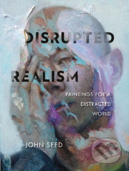 Kniha: Disrupted Realism (John Seed). , 2019 Kniha: Disrupted Realism (John Seed). , 2019