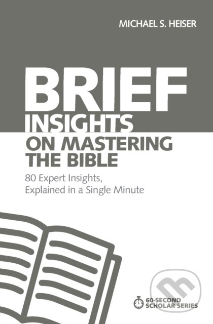 Kniha: Brief Insights on Mastering the Bible (Michael S. Heiser). Zondervan, 2018 Kniha: Brief Insights on Mastering the Bible (Michael S. Heiser). Zondervan, 2018