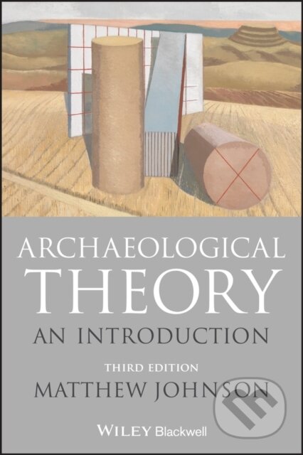 Kniha: Archaeological Theory (Matthew Johnson). Wiley-Blackwell, 2019 Kniha: Archaeological Theory (Matthew Johnson). Wiley-Blackwell, 2019