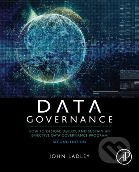 Kniha: Data Governance (John a B.A. Ladley). Academia, 2019 Kniha: Data Governance (John a B.A. Ladley). Academia, 2019