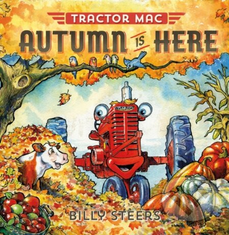 Kniha: Tractor MAC Autumn Is Here (Billy Steers). Farrar, Straus and Giroux, 2019 Kniha: Tractor MAC Autumn Is Here (Billy Steers). Farrar, Straus and Giroux, 2019