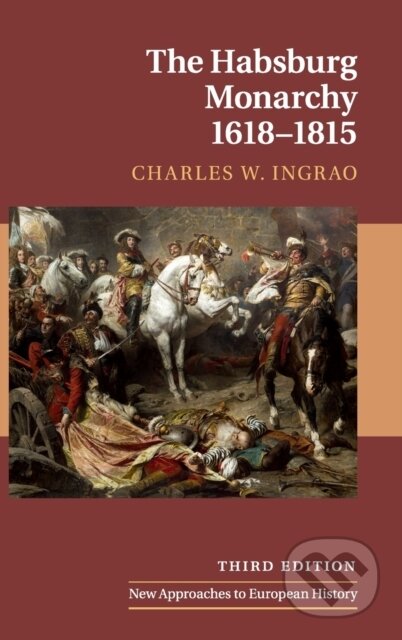 Kniha: The Habsburg Monarchy, 1618–1815 (Charles W. Ingrao). Cambridge University Press, 2019 Kniha: The Habsburg Monarchy, 1618–1815 (Charles W. Ingrao). Cambridge University Press, 2019