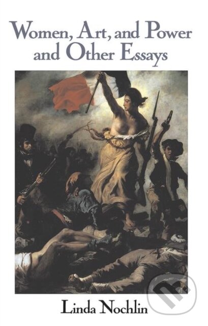 Kniha: Women, Art, And Power And Other Essays (Linda Nochlin). Routledge, 2019 Kniha: Women, Art, And Power And Other Essays (Linda Nochlin). Routledge, 2019
