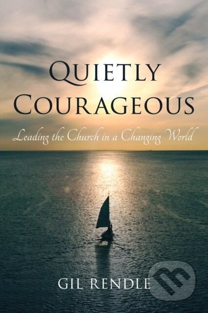 Kniha: Quietly Courageous (Gil Rendle). Rowman & Littlefield, 2018 Kniha: Quietly Courageous (Gil Rendle). Rowman & Littlefield, 2018