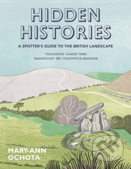 Kniha: Hidden Histories: A Spotter's Guide to the British Landscape (Mary-Ann Ochota). Frances Lincoln, 2018 Kniha: Hidden Histories: A Spotter's Guide to the British Landscape (Mary-Ann Ochota). Frances Lincoln, 2018