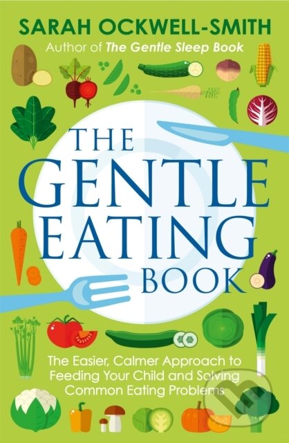 Kniha: The Gentle Eating Book (Sarah Ockwell-Smith). Piatkus, 2018 Kniha: The Gentle Eating Book (Sarah Ockwell-Smith). Piatkus, 2018