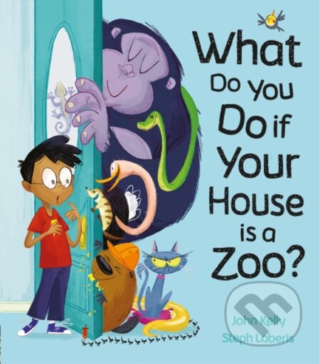 Kniha: What Do You Do if Your House is a Zoo? (John Kelly a Steph Laberis). Little Tiger, 2019 Kniha: What Do You Do if Your House is a Zoo? (John Kelly a Steph Laberis). Little Tiger, 2019
