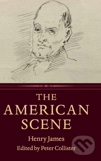 Kniha: The American Scene (Henry James a Peter Collister). Cambridge University Press, 2019 Kniha: The American Scene (Henry James a Peter Collister). Cambridge University Press, 2019