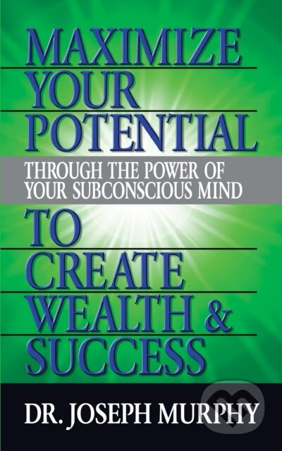 Kniha: Maximize Your Potential Through the Power of Your Subconscious Mind to Create Wealth and Success (Dr. Joseph Murphy). G&D Media, 2019 Kniha: Maximize Your Potential Through the Power of Your Subconscious Mind to Create Wealth and Success (Dr. Joseph Murphy). G&D Media, 2019