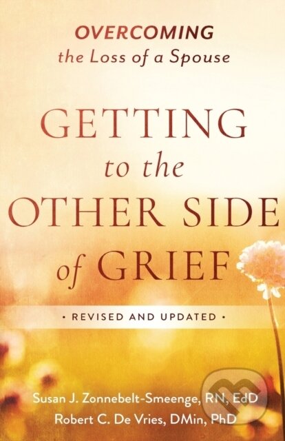 Kniha: Getting to the Other Side of Grief (Robert C. De Vries, Susan J. R.N. a Ed.D Zonnebelt-Smeenge). Baker Books, 2019 Kniha: Getting to the Other Side of Grief (Robert C. De Vries, Susan J. R.N. a Ed.D Zonnebelt-Smeenge). Baker Books, 2019