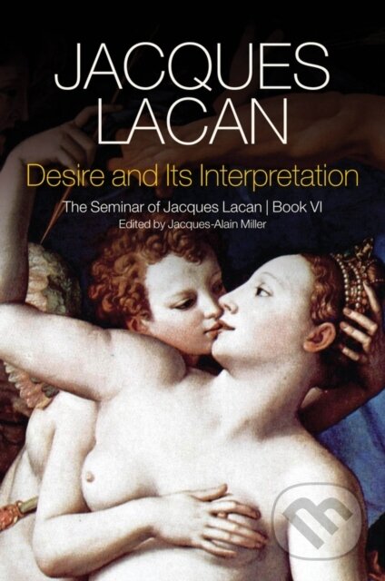 Kniha: Desire and its Interpretation (Jacques Lacan a Jacques-Alain Miller). Polity Press, 2019 Kniha: Desire and its Interpretation (Jacques Lacan a Jacques-Alain Miller). Polity Press, 2019