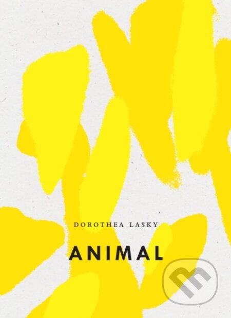 Kniha: Animal (Dorothea Lasky). , 2019 Kniha: Animal (Dorothea Lasky). , 2019