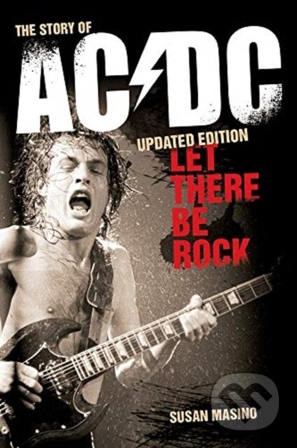 Kniha: Let There Be Rock: The Story of AC/DC (Susan Masino). Omnibus Press, 2020 Kniha: Let There Be Rock: The Story of AC/DC (Susan Masino). Omnibus Press, 2020
