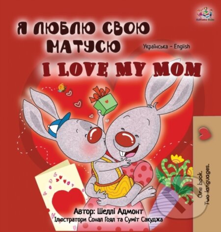 Kniha: I Love My Mom (Ukrainian English Bilingual Book for Kids) (Kidkiddos Books a Shelley Admont). Kidkiddos, 2020 Kniha: I Love My Mom (Ukrainian English Bilingual Book for Kids) (Kidkiddos Books a Shelley Admont). Kidkiddos, 2020