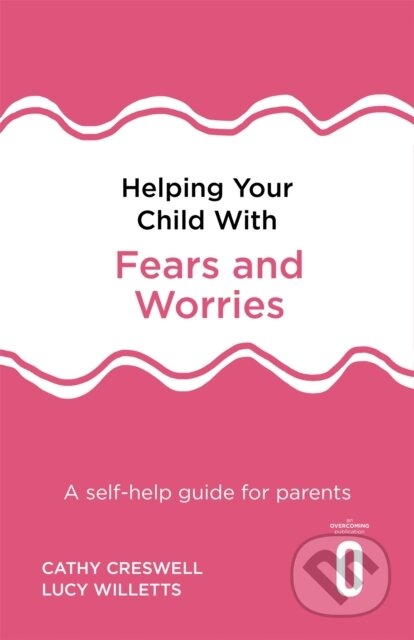 Kniha: Helping Your Child with Fears and Worries 2nd Edition (Cathy Creswell, Prof Peter Cooper, Polly Waite a Lucy Willetts). Robinson, 2019 Kniha: Helping Your Child with Fears and Worries 2nd Edition (Cathy Creswell, Prof Peter Cooper, Polly Waite a Lucy Willetts). Robinson, 2019
