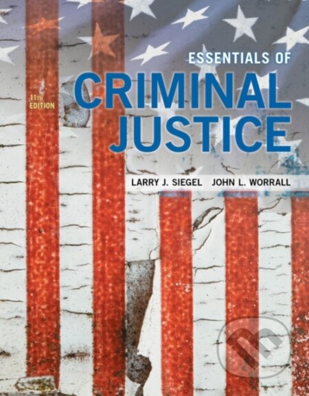 Kniha: Essentials of Criminal Justice (John Worrall a Larry Siegel). , 2018 Kniha: Essentials of Criminal Justice (John Worrall a Larry Siegel). , 2018