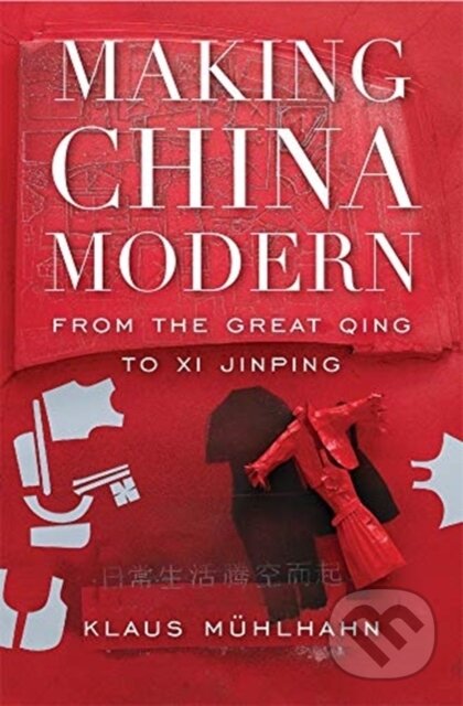 Kniha: Making China Modern (Klaus M Hlhahn). Harvard University Press, 2020 Kniha: Making China Modern (Klaus M Hlhahn). Harvard University Press, 2020