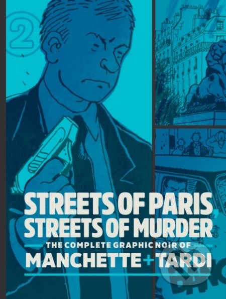 Kniha: Streets of Paris, Streets of Murder (vol. 2) (Jacques Tardi a Jean-Patrick Manchette). Fantagraphics, 2020 Kniha: Streets of Paris, Streets of Murder (vol. 2) (Jacques Tardi a Jean-Patrick Manchette). Fantagraphics, 2020