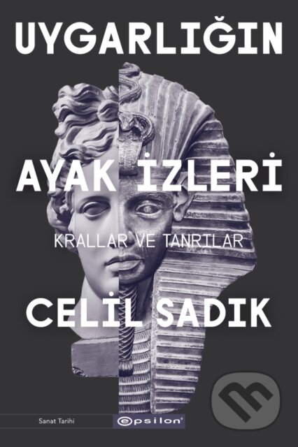 Kniha: Uygarligin Ayak Izleri - Krallar ve Tanrilar (Celil Sadik a Sebnem Soral Tamer). , 2020 Kniha: Uygarligin Ayak Izleri - Krallar ve Tanrilar (Celil Sadik a Sebnem Soral Tamer). , 2020