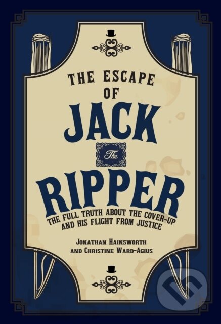 Kniha: The Escape of Jack the Ripper (Christine Ward-Agius a Jonathan Hainsworth). Amberley Publishing, 2020 Kniha: The Escape of Jack the Ripper (Christine Ward-Agius a Jonathan Hainsworth). Amberley Publishing, 2020