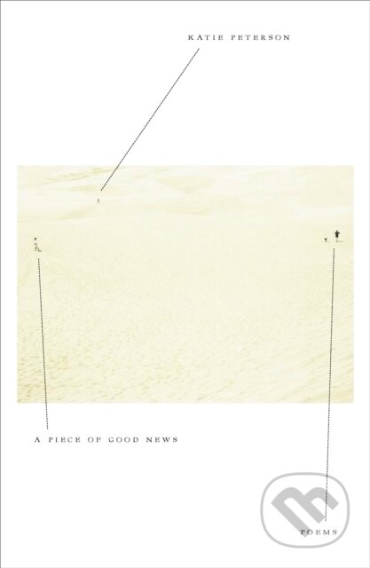 Kniha: Piece of Good News (Katie Peterson). Farrar, Straus and Giroux, 2020 Kniha: Piece of Good News (Katie Peterson). Farrar, Straus and Giroux, 2020