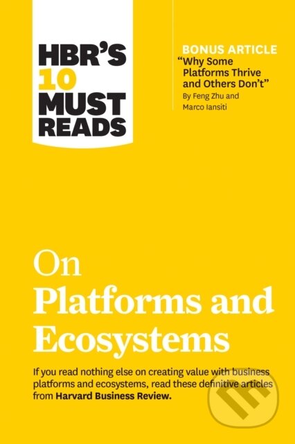 Kniha: HBR's 10 Must Reads on Platforms and Ecosystems (with bonus article by "Why Some Platforms Thrive and Others Don't" By Feng Zhu and Marco Iansiti) (Geoffrey G. Parker, Marshall W. Van Alstyne, Marco Iansiti, Karim R. Lakhani a Harvard Business Review). Harvard Business Review Press, 2020 Kniha: HBR's 10 Must Reads on Platforms and Ecosystems (with bonus article by "Why Some Platforms Thrive and Others Don't" By Feng Zhu and Marco Iansiti) (Geoffrey G. Parker, Marshall W. Van Alstyne, Marco Iansiti, Karim R. Lakhani a Harvard Business Review). Harvard Business Review Press, 2020
