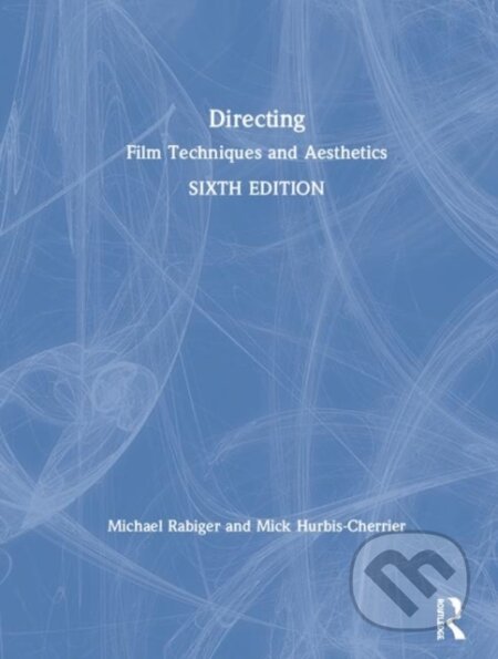 Kniha: Directing (Michael Rabiger a Mick Hurbis-Cherrier). Routledge, 2020 Kniha: Directing (Michael Rabiger a Mick Hurbis-Cherrier). Routledge, 2020