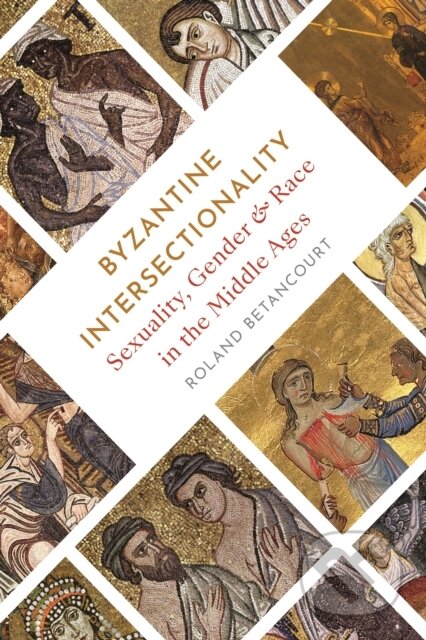 Kniha: Byzantine Intersectionality (Roland Betancourt). Princeton University Press, 2020 Kniha: Byzantine Intersectionality (Roland Betancourt). Princeton University Press, 2020