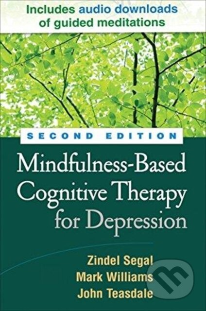Kniha: Mindfulness-Based Cognitive Therapy for Depression, Second Edition (John Teasdale, Zindel Segal, Mark a United Kingdom) Williams). Guilford Press, 2018 Kniha: Mindfulness-Based Cognitive Therapy for Depression, Second Edition (John Teasdale, Zindel Segal, Mark a United Kingdom) Williams). Guilford Press, 2018