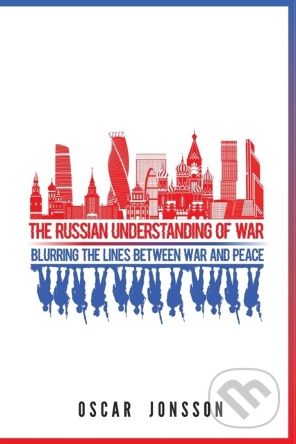Kniha: The Russian Understanding of War (Oscar Jonsson). Georgetown University, 2019 Kniha: The Russian Understanding of War (Oscar Jonsson). Georgetown University, 2019