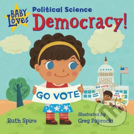 Kniha: Baby Loves Political Science: Democracy! (Ruth Spiro). , 2020 Kniha: Baby Loves Political Science: Democracy! (Ruth Spiro). , 2020