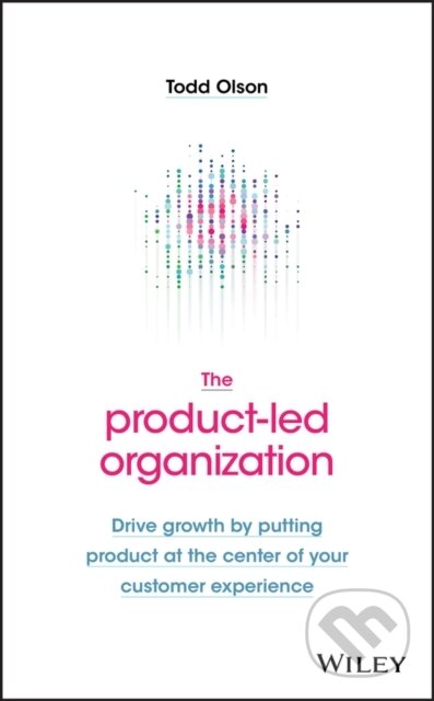 Kniha: The Product-Led Organization (Todd Olson). John Wiley & Sons, 2020 Kniha: The Product-Led Organization (Todd Olson). John Wiley & Sons, 2020