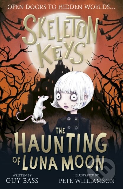 Kniha: Skeleton Keys: The Haunting of Luna Moon (Guy Bass). Little Tiger, 2020 Kniha: Skeleton Keys: The Haunting of Luna Moon (Guy Bass). Little Tiger, 2020
