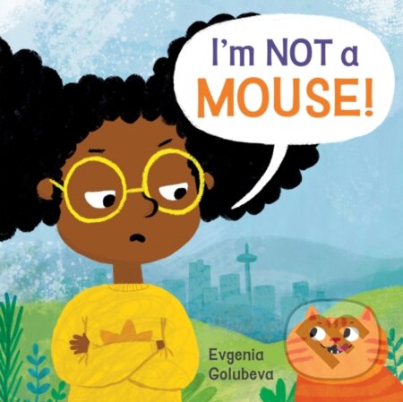 Kniha: I'm NOT A Mouse! (Evgenia Golubeva). Childs Play, 2020 Kniha: I'm NOT A Mouse! (Evgenia Golubeva). Childs Play, 2020