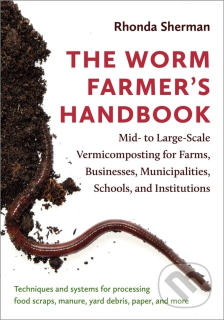 Kniha: The Worm Farmer’s Handbook (Rhonda Sherman). , 2018 Kniha: The Worm Farmer’s Handbook (Rhonda Sherman). , 2018