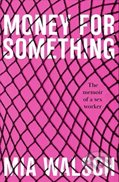 Kniha: Money for Something (Mia Walsch). John Blake, 2020 Kniha: Money for Something (Mia Walsch). John Blake, 2020