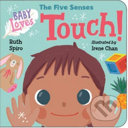 Kniha: Baby Loves the Five Senses: Touch! (Irene Chan a Ruth Spiro). , 2020 Kniha: Baby Loves the Five Senses: Touch! (Irene Chan a Ruth Spiro). , 2020